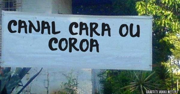 CANAL CARA OU COROA