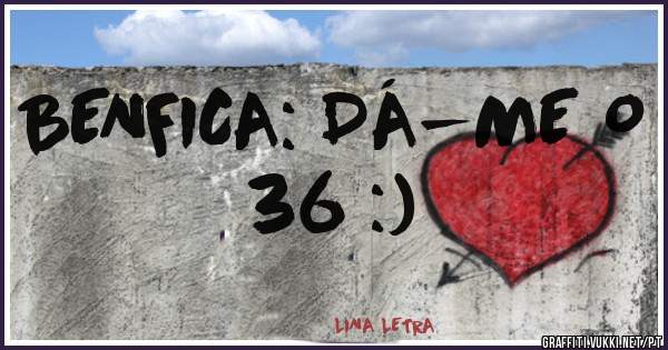 BENFICA: DÁ-ME O 36 :)