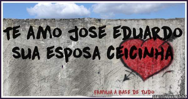 Te amo jose eduardo sua esposa ceicinha 