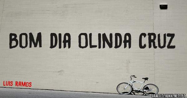 Bom dia Olinda Cruz