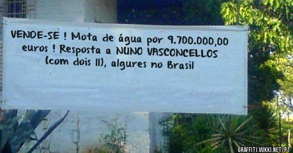 VENDE-SE ! Mota de água por 9.700.000,00 euros ! Resposta a NUNO VASCONCELLOS (com dois ll), algures no Brasil
