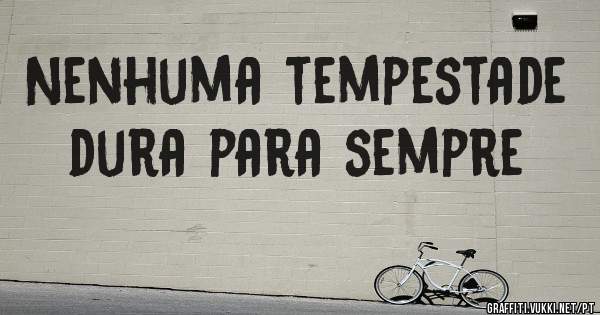 Nenhuma tempestade dura para sempre