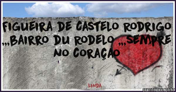 Figueira de Castelo Rodrigo ,,,bairro du Rodelo ,,,sempre no coraçao