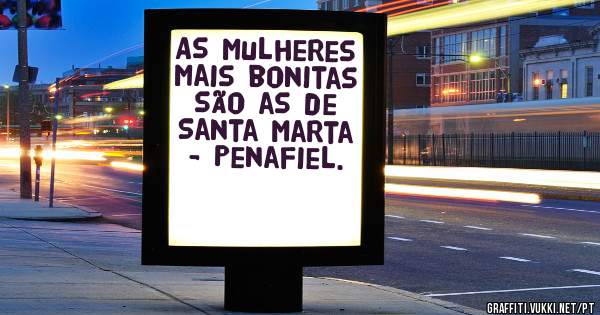 As mulheres mais bonitas são as de Santa Marta - Penafiel. 