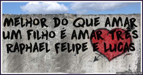 Melhor do que amar um filho é amar três
Raphael Felipe e Lucas