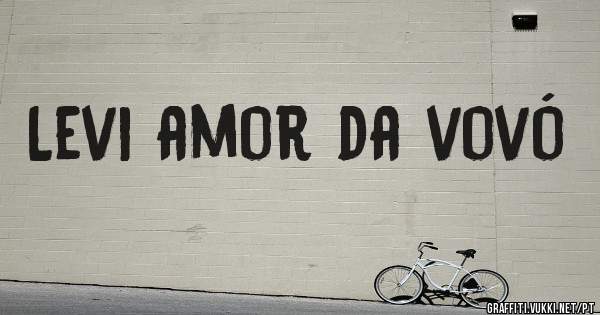 Levi amor da vovó 