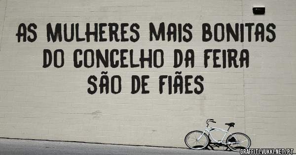 As Mulheres mais bonitas do concelho da Feira são de Fiães 