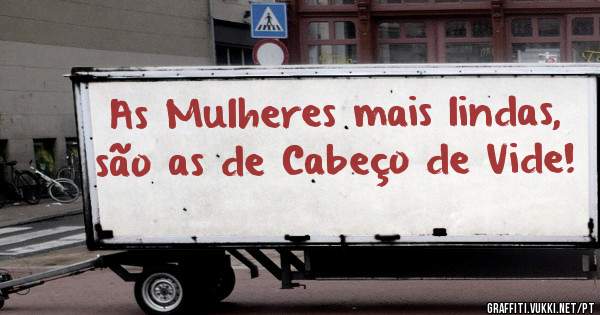 As Mulheres mais lindas, são as de Cabeço de Vide!