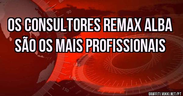 Os consultores REMAX ALBA são os mais profissionais