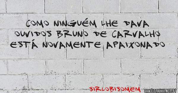 Como ninguém lhe dava ouvidos Bruno de Carvalho está novamente apaixonado