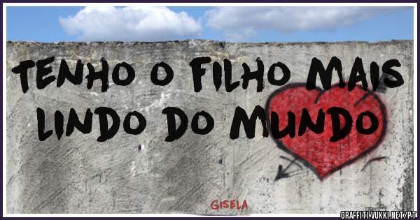 Tenho o filho mais lindo do mundo 