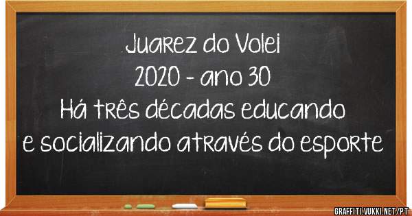 Juarez do Volei
2020 - ano 30
Há três décadas educando
e socializando através do esporte