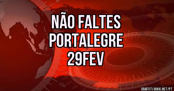 Não faltes
Portalegre
29Fev