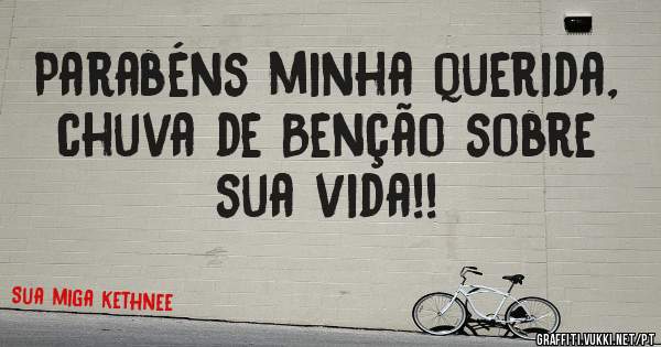 Parabéns minha querida, chuva de Benção sobre sua vida!! 