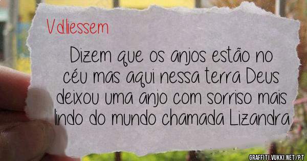 Dizem que os anjos estão no céu mas aqui nessa terra Deus deixou uma anjo com sorriso mais lindo do mundo chamada Lizandra 