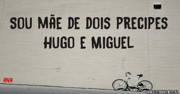 Sou mãe de dois precipes Hugo e Miguel