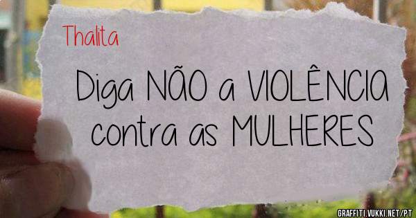  Diga NÃO a VIOLÊNCIA contra as MULHERES