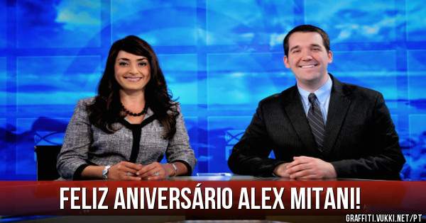 Feliz Aniversário Alex Mitani!