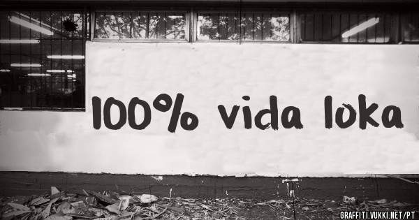 100% vida loka

