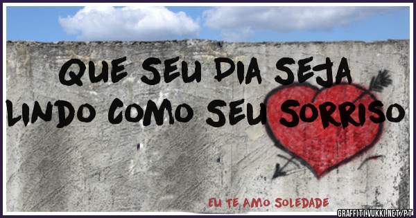 Que Seu Dia Seja Lindo Como Seu Sorriso