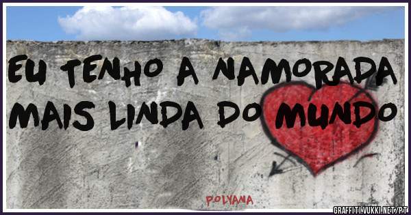 EU TENHO A NAMORADA MAIS LINDA DO MUNDO 