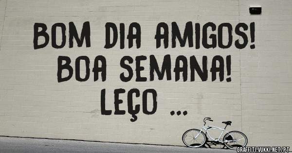 Bom dia amigos!
Boa semana!
         Leço ...