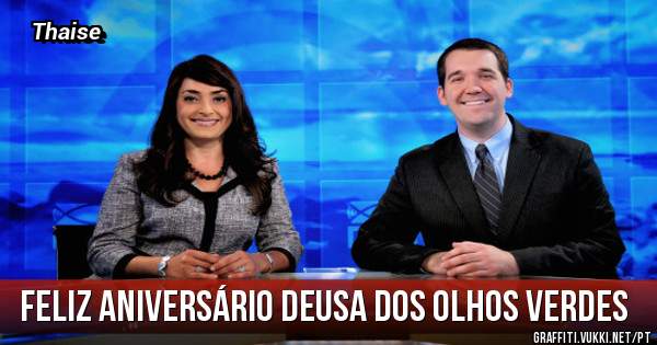 Feliz aniversário Deusa dos olhos verdes