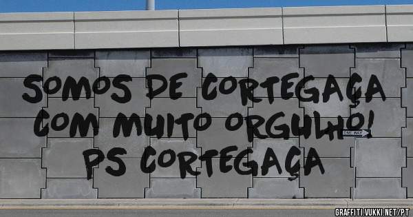 SOMOS DE CORTEGAÇA COM MUITO ORGULHO!

                     PS CORTEGAÇA