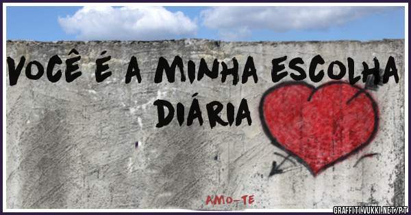 Você é a minha escolha diária 