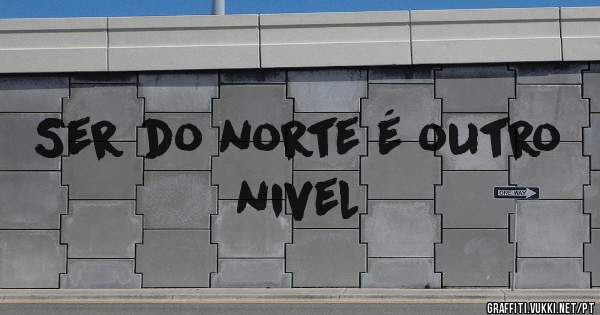 Ser do norte é outro nivel