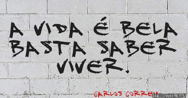 A VIDA É BELA
BASTA SABER VIVER.