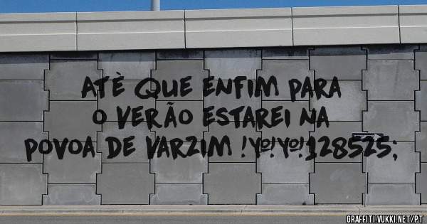 Atè que enfim para o Verão estarei na povoa de Varzim !😍