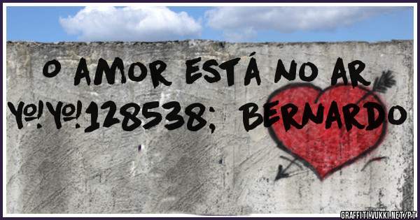 O amor está no ar 😚  Bernardo

