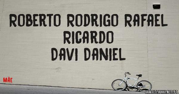 Roberto Rodrigo Rafael Ricardo 
            Davi Daniel 