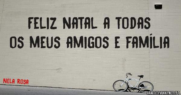 Feliz natal a todas os meus amigos e família 