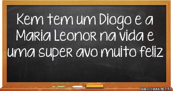 Kem tem um Diogo e a Maria Leonor na vida e uma super avo muito feliz