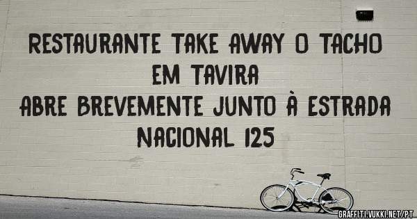 Restaurante Take Away O TACHO em Tavira
Abre Brevemente junto à Estrada Nacional 125