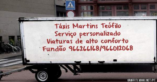 Táxis Martins Teófilo
Serviço personalizado 
Viaturas de alto conforto 
Fundão 966266168/966012068