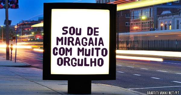 Sou de Miragaia com muito orgulho 