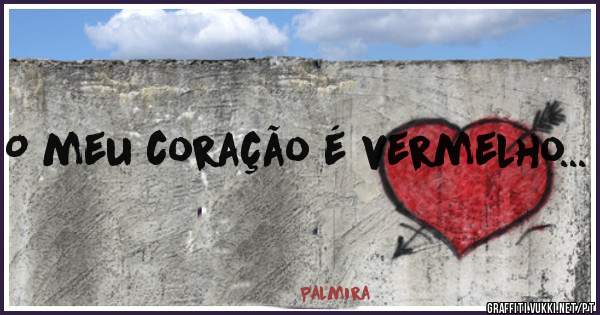 O meu coração é vermelho...