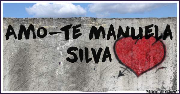 Amo-te Manuela Silva 