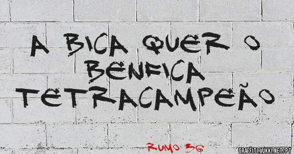 A BICA quer o BENFICA 
tetracampeão