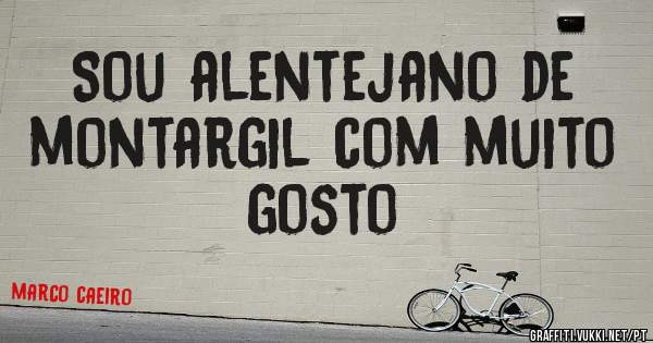 Sou alentejano de montargil com muito gosto