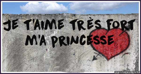 Je t'aime très fort m'a princesse 