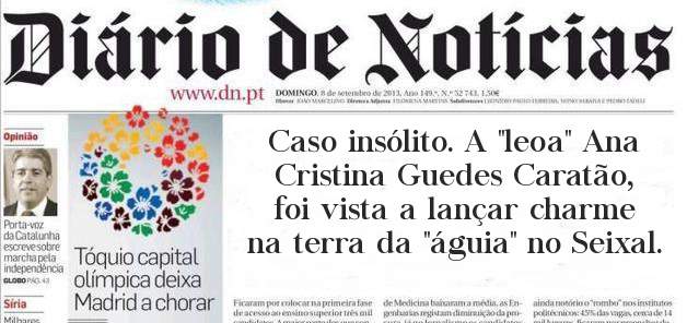 Caso insólito. A ''leoa'' Ana Cristina Guedes Caratão, foi vista a lançar charme na terra da ''águia'' no Seixal. 