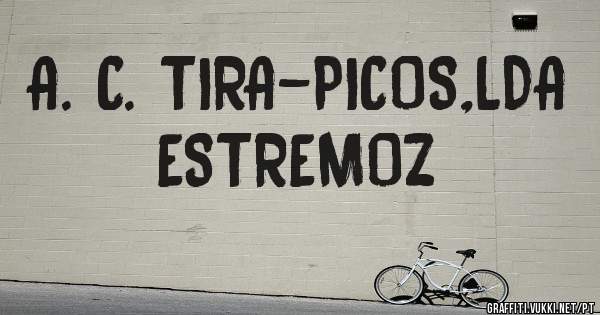 A. C. TIRA-PICOS,LDA      ESTREMOZ