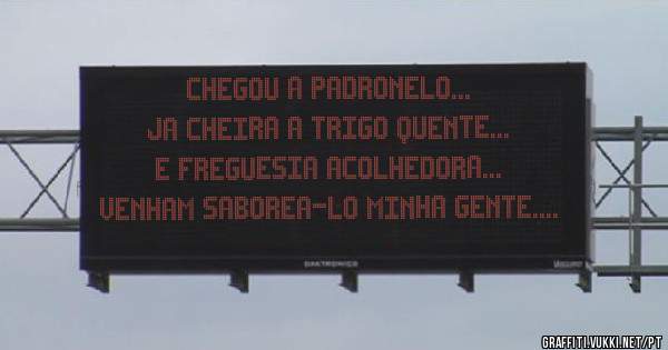chegou a Padronelo...
ja cheira a trigo quente...
e freguesia acolhedora...
venham saborea-lo minha gente....
