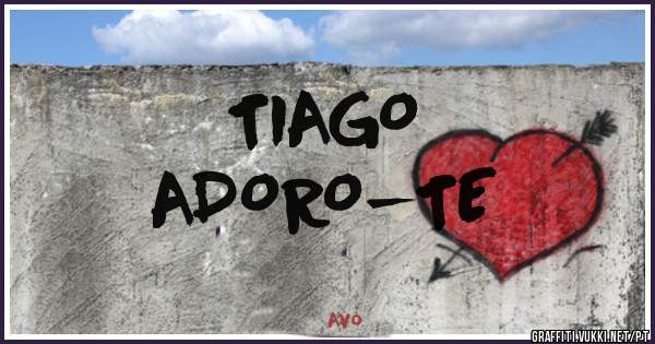 TIAGO
ADORO-TE