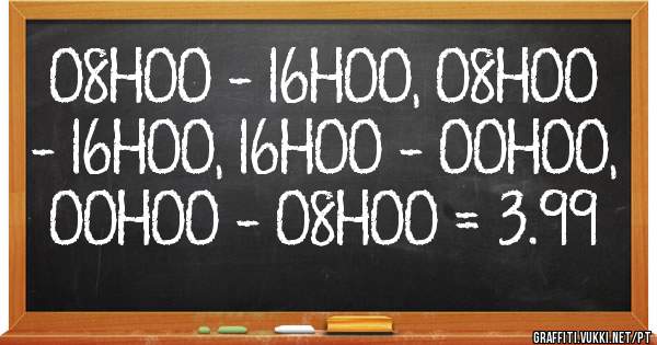 08H00 - 16H00, 08H00 - 16H00, 16H00 - 00H00, 00H00 - 08H00 = 3.99