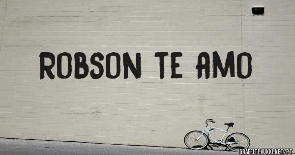 Robson te amo 
